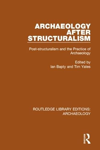 Stock image for Archaeology After Structuralism: Post-structuralism and the Practice of Archaeology (Routledge Library Editions: Archaeology) for sale by Chiron Media