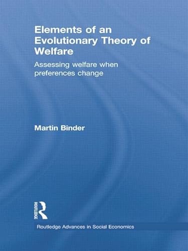 Stock image for Elements of an Evolutionary Theory of Welfare: Assessing Welfare When Preferences Change (Routledge Advances in Social Economics) for sale by Mispah books