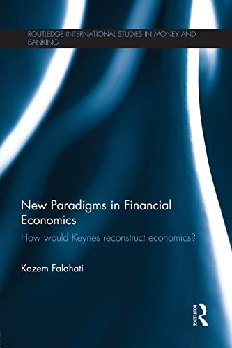 Beispielbild fr New Paradigms in Financial Economics: How Would Keynes Reconstruct Economics? zum Verkauf von Blackwell's