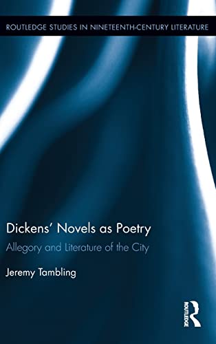 9781138808270: Dickens’ Novels as Poetry: Allegory and Literature of the City (Routledge Studies in Nineteenth Century Literature)
