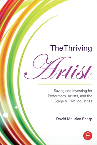 Imagen de archivo de The Thriving Artist: Saving and Investing for Performers, Artists, and the Stage & Film Industries a la venta por ThriftBooks-Dallas