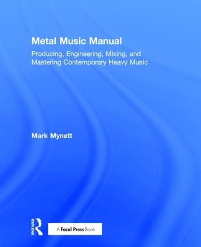 9781138809314: Metal Music Manual: Producing, Engineering, Mixing, and Mastering Contemporary Heavy Music