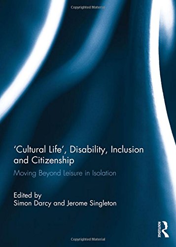 9781138809925: 'Cultural Life', Disability, Inclusion and Citizenship: Moving Beyond Leisure in Isolation