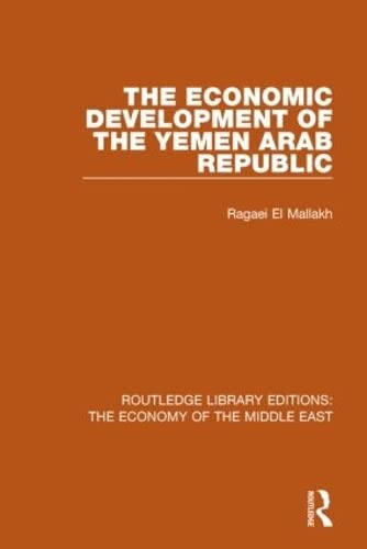 Stock image for The Economic Development of the Yemen Arab Republic (RLE Economy of Middle East): Volume 10 (Routledge Library Editions: The Economy of the Middle East) for sale by Chiron Media