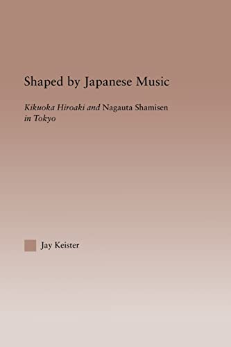 Beispielbild fr Shaped by Japanese Music: Kikuoka Hiroaki and Nagauta Shamisen in Tokyo zum Verkauf von Blackwell's