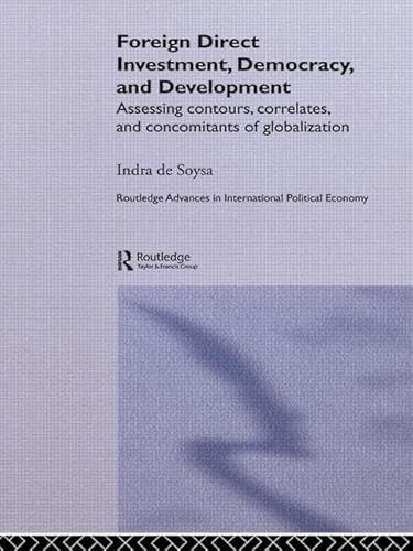 9781138810747: Foreign Direct Investment, Democracy and Development: Assessing Contours, Correlates and Concomitants of Globalization (Routledge Advances in International Political Economy)