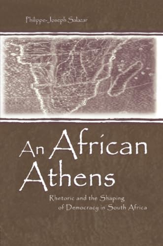 Beispielbild fr An African Athens: Rhetoric and the Shaping of Democracy in South Africa zum Verkauf von Blackwell's