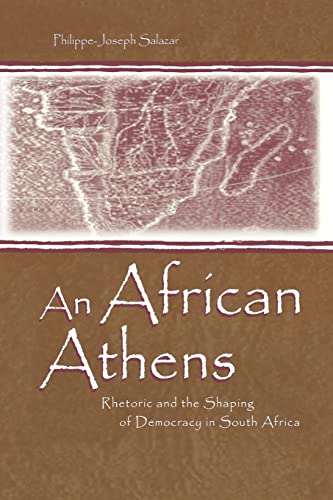 Stock image for An African Athens: Rhetoric and the Shaping of Democracy in South Africa for sale by Blackwell's