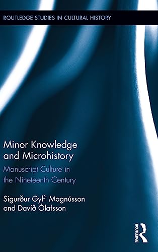 Stock image for Minor Knowledge and Microhistory: Manuscript Culture in the Nineteenth Century (Routledge Studies in Cultural History) for sale by GF Books, Inc.