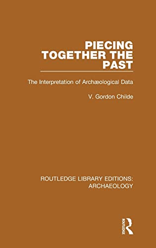 Imagen de archivo de Piecing Together the Past: The Interpretation of Archaeological Data: Volume 32 (Routledge Library Editions: Archaeology) a la venta por Chiron Media