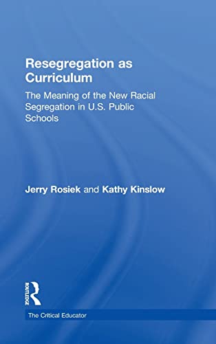 9781138812802: Resegregation as Curriculum: The Meaning of the New Racial Segregation in U.S. Public Schools (The Critical Educator)