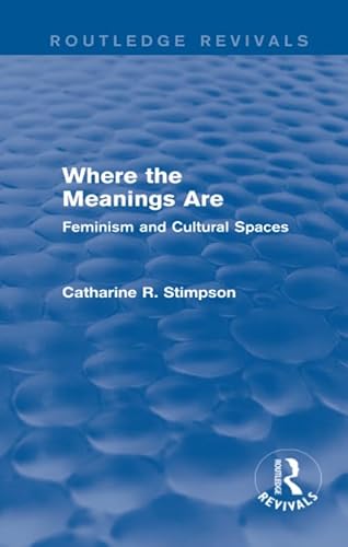 Stock image for Where the Meanings Are (Routledge Revivals): Feminism and Cultural Spaces for sale by Chiron Media