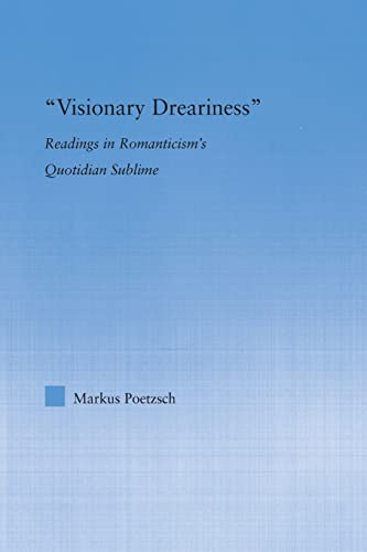Imagen de archivo de Visionary Dreariness: Readings in Romanticism's Quotidian Sublime a la venta por Chiron Media