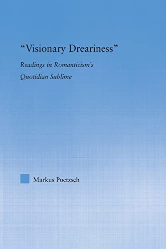 Stock image for Visionary Dreariness: Readings in Romanticism's Quotidian Sublime for sale by Chiron Media