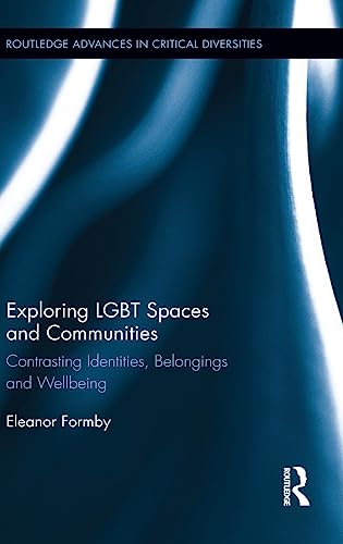 Stock image for Exploring LGBT Spaces and Communities: Contrasting Identities, Belongings and Wellbeing (Routledge Advances in Critical Diversities) for sale by Tim's Used Books  Provincetown Mass.