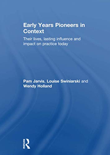 Stock image for Early Years Pioneers in Context: Their lives, lasting influence and impact on practice today for sale by Chiron Media