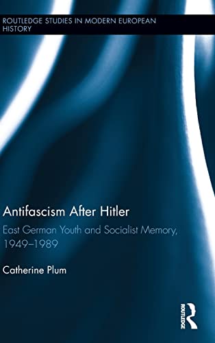 Beispielbild fr Antifascism After Hitler: East German Youth and Socialist Memory, 1949-1989 (Routledge Studies in Modern European History) zum Verkauf von Chiron Media