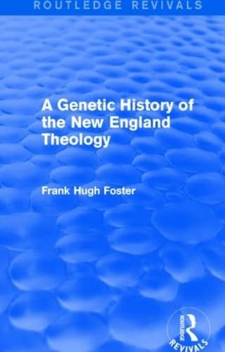 9781138815391: A Genetic History of New England Theology (Routledge Revivals)