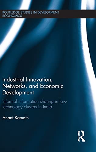 9781138815469: Industrial Innovation, Networks, and Economic Development: Informal Information Sharing in Low-Technology Clusters in India (Routledge Studies in Development Economics)