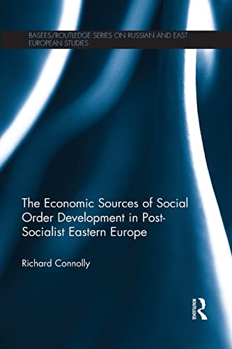 9781138815766: The Economic Sources of Social Order Development in Post-Socialist Eastern Europe (BASEES/Routledge Series on Russian and East European Studies)