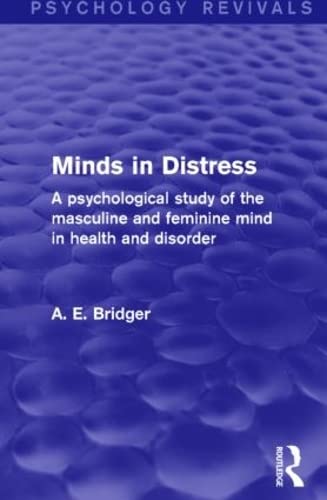 Imagen de archivo de Minds in Distress (Psychology Revivals): A Psychological Study of the Masculine and Feminine Mind in Health and in Disorder a la venta por Chiron Media