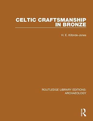9781138817975: Celtic Craftsmanship in Bronze (Routledge Library Editions: Archaeology)