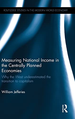 Beispielbild fr Measuring National Income in the Centrally Planned Economies: Why the West Underestimated the Transition to Capitalism (Routledge Studies in the Modern World Economy) zum Verkauf von Reuseabook