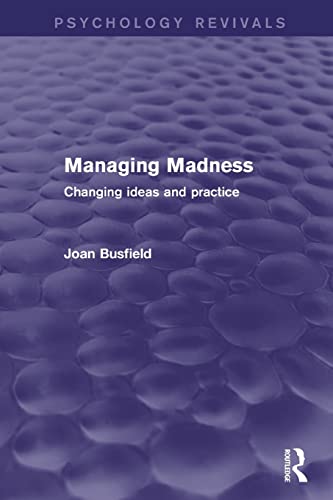 9781138818705: Managing Madness: Changing Ideas and Practice (Psychology Revivals)