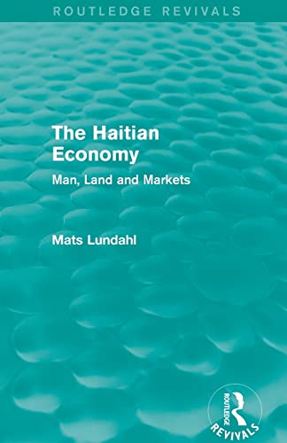 Beispielbild fr The Haitian Economy (Routledge Revivals): Man, Land and Markets zum Verkauf von Blackwell's