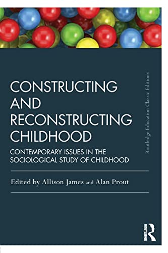 Stock image for Constructing and Reconstructing Childhood: Contemporary issues in the sociological study of childhood (Routledge Education Classic Edition) for sale by Bay Used Books