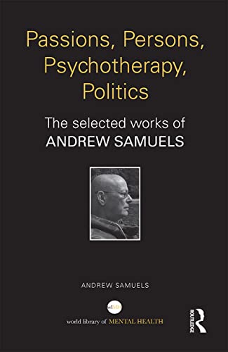 Beispielbild fr Passions, Persons, Psychotherapy, Politics: The selected works of Andrew Samuels zum Verkauf von Blackwell's