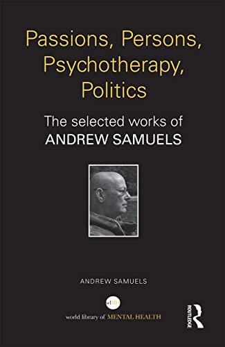 9781138818811: Passions, Persons, Psychotherapy, Politics: The selected works of Andrew Samuels (World Library of Mental Health)