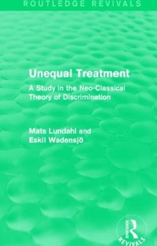 Stock image for Unequal Treatment (Routledge Revivals): A Study in the Neo-Classical Theory of Discrimination for sale by Chiron Media
