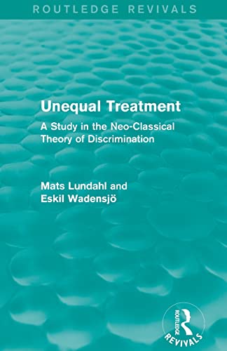 Stock image for Unequal Treatment (Routledge Revivals): A Study in the Neo-Classical Theory of Discrimination for sale by Reuseabook