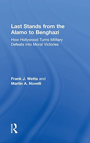 Beispielbild fr Last Stands from the Alamo to Benghazi: How Hollywood Turns Military Defeats into Moral Victories zum Verkauf von Chiron Media