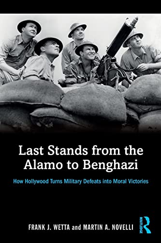 Beispielbild fr Last Stands from the Alamo to Benghazi: How Hollywood Turns Military Defeats into Moral Victories zum Verkauf von HPB-Movies