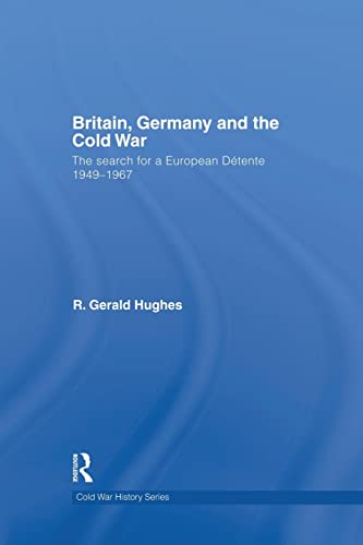 9781138819672: Britain, Germany and the Cold War: The Search for a European Dtente 1949-1967 (Cold War History)