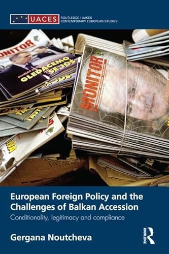 9781138819917: European Foreign Policy and the Challenges of Balkan Accession: Conditionality, legitimacy and compliance (Routledge/UACES Contemporary European Studies)