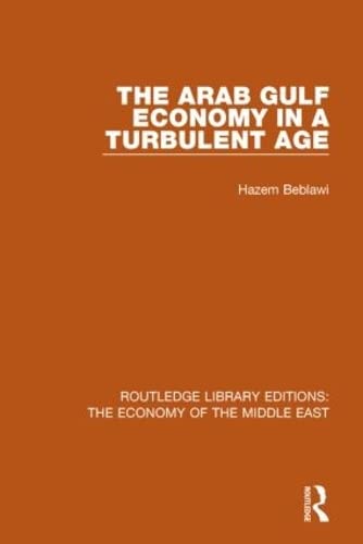 9781138819993: The Arab Gulf Economy in a Turbulent Age (Routledge Library Editions: The Economy of the Middle East)