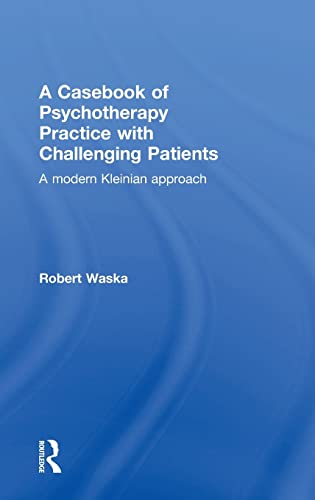 Stock image for A Casebook of Psychotherapy Practice with Challenging Patients: A modern Kleinian approach for sale by Chiron Media