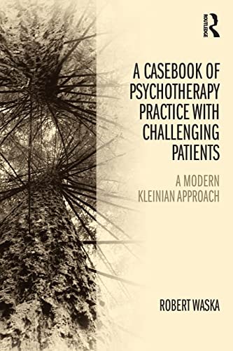 Stock image for A Casebook Of Psychotherapy Practice With Challenging Patients A modern Kleinian approach for sale by Basi6 International