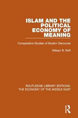 Stock image for Islam and the Political Economy of Meaning: Comparative Studies of Muslim Discourse (Routledge Library Editions: The Economy of the Middle East) for sale by GF Books, Inc.
