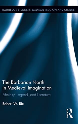 9781138820869: The Barbarian North in Medieval Imagination: Ethnicity, Legend, and Literature