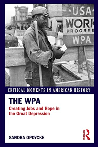 Stock image for The WPA: Creating Jobs and Hope in the Great Depression (Critical Moments in American History) for sale by GF Books, Inc.