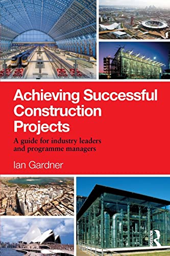 Achieving Successful Construction Projects: A Guide for Industry Leaders and Programme Managers