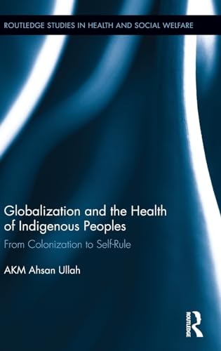 Stock image for Globalization and the Health of Indigenous Peoples: From Colonization to Self-Rule (Routledge Studies in Health and Social Welfare) for sale by Chiron Media