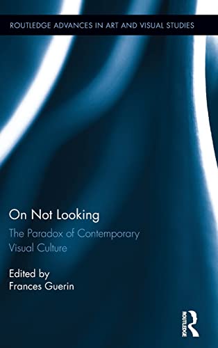 Beispielbild fr On Not Looking: The Paradox of Contemporary Visual Culture (Routledge Advances in Art and Visual Studies) zum Verkauf von Chiron Media