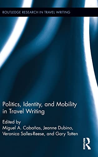 Beispielbild fr Politics, Identity, and Mobility in Travel Writing (Routledge Research in Travel Writing) zum Verkauf von Chiron Media