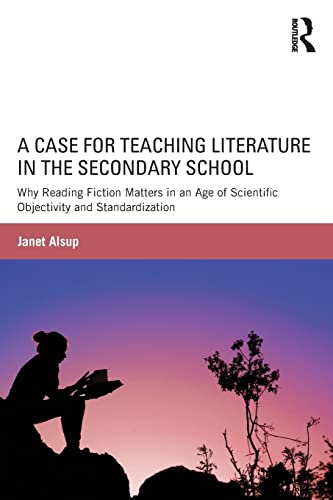 Beispielbild fr A Case for Teaching Literature in the Secondary School: Why Reading Fiction Matters in an Age of Scientific Objectivity and Standardization zum Verkauf von Blackwell's