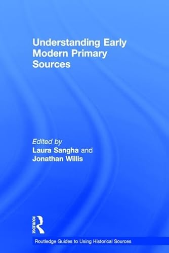 Imagen de archivo de Understanding Early Modern Primary Sources (Routledge Guides to Using Historical Sources) a la venta por Chiron Media